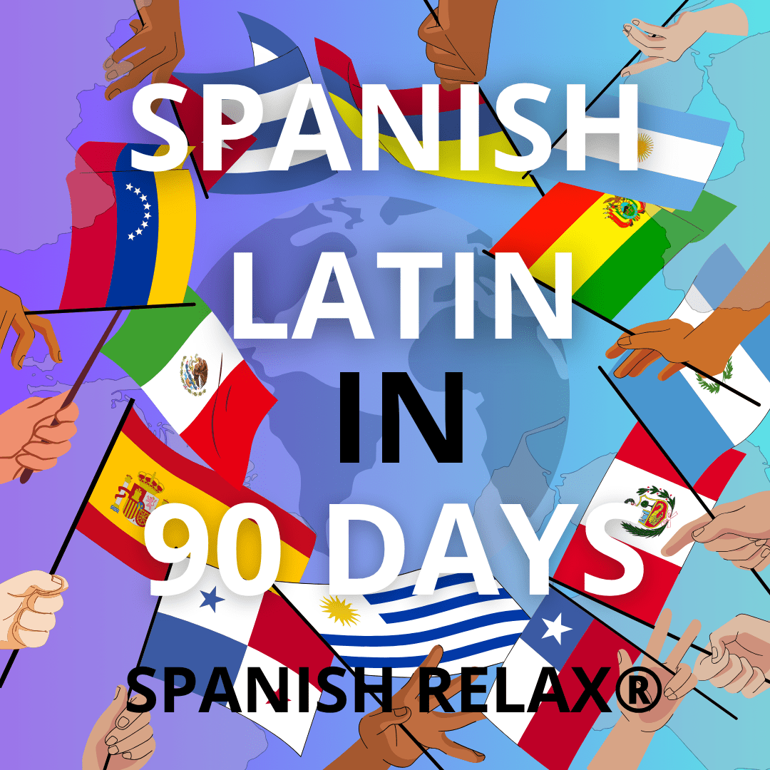 SPANISH LATIN & SPAIN IN 90 DAYS - Ingles Relax