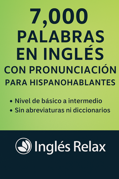 Inglés Relax™ 7,000 palabras en inglés escritas con pronunciación en español + tilde